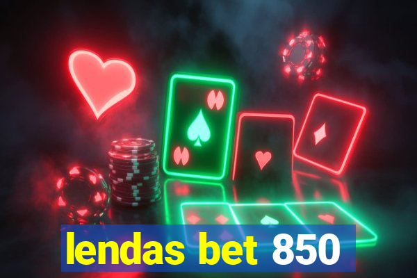 lendas bet 850